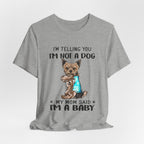 I'm Not A Dog I'm A Baby Yorkie T-Shirt | Funny Dog Mom Gift