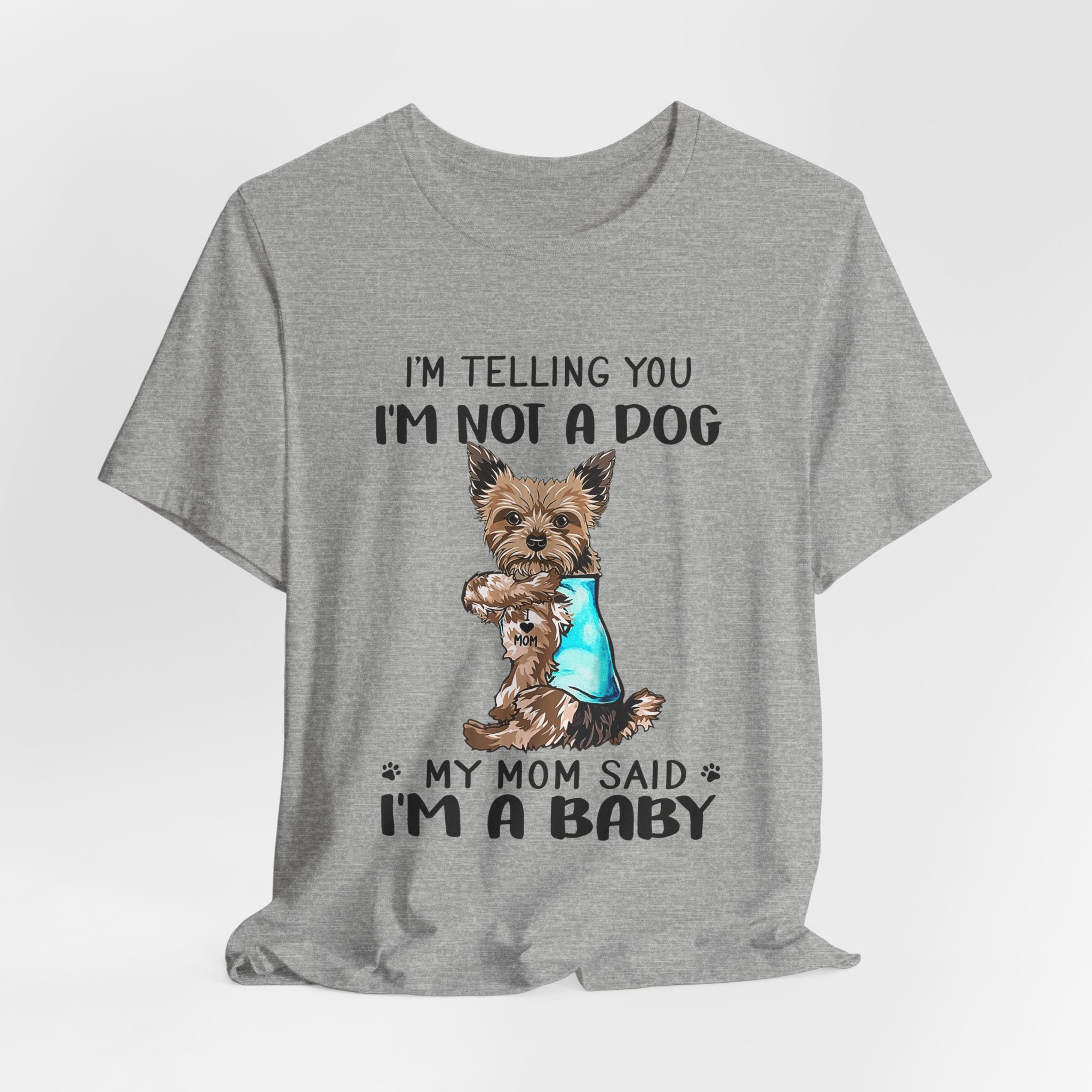 I'm Not A Dog I'm A Baby Yorkie T-Shirt | Funny Dog Mom Gift