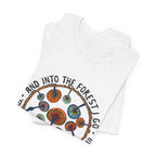 Into The Forest I Go T-Shirt | Hippie Soul Gift