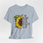 I'm Blunt Because God Rolled Me That Way T-Shirt | Free Spirit Gift