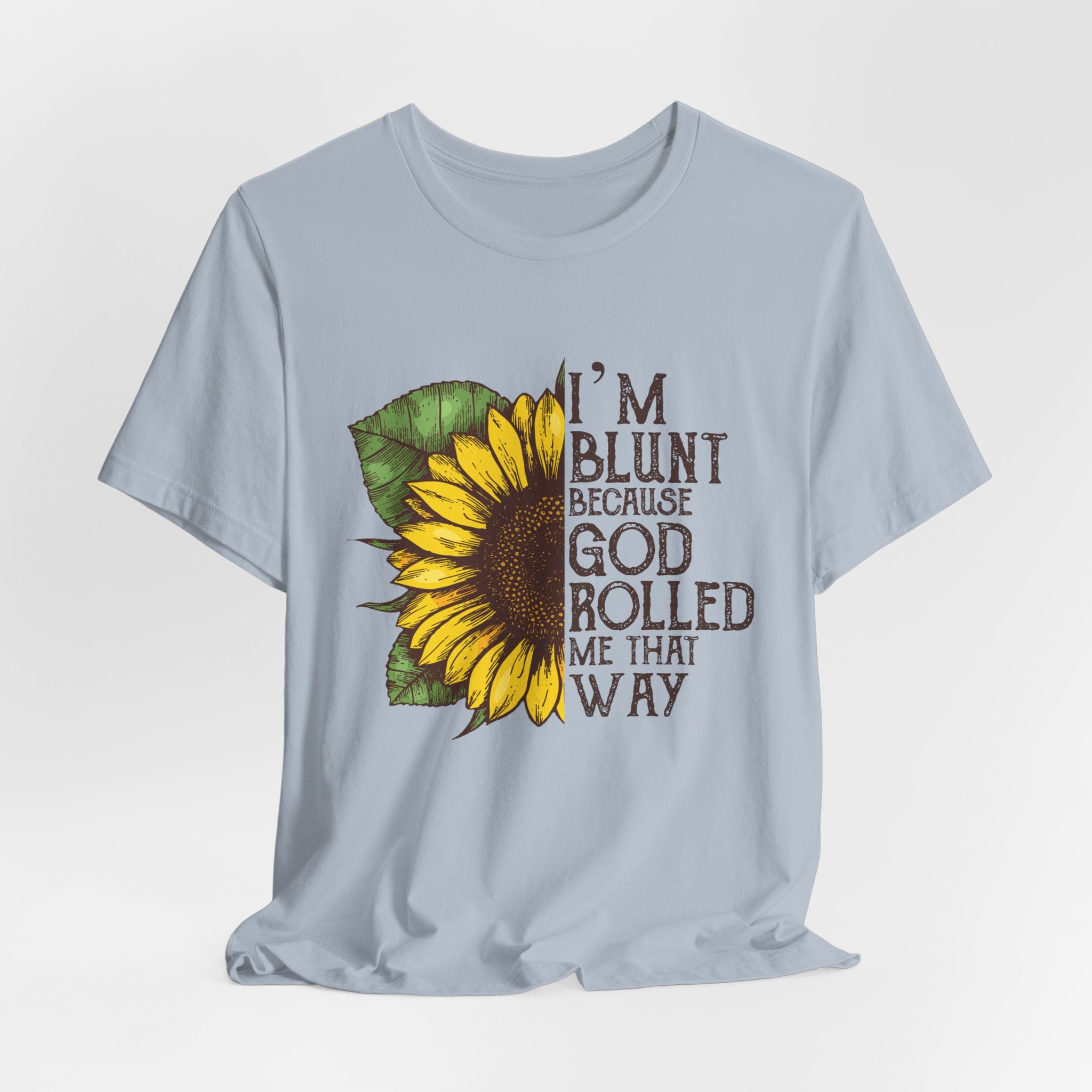 I'm Blunt Because God Rolled Me That Way T-Shirt | Free Spirit Gift