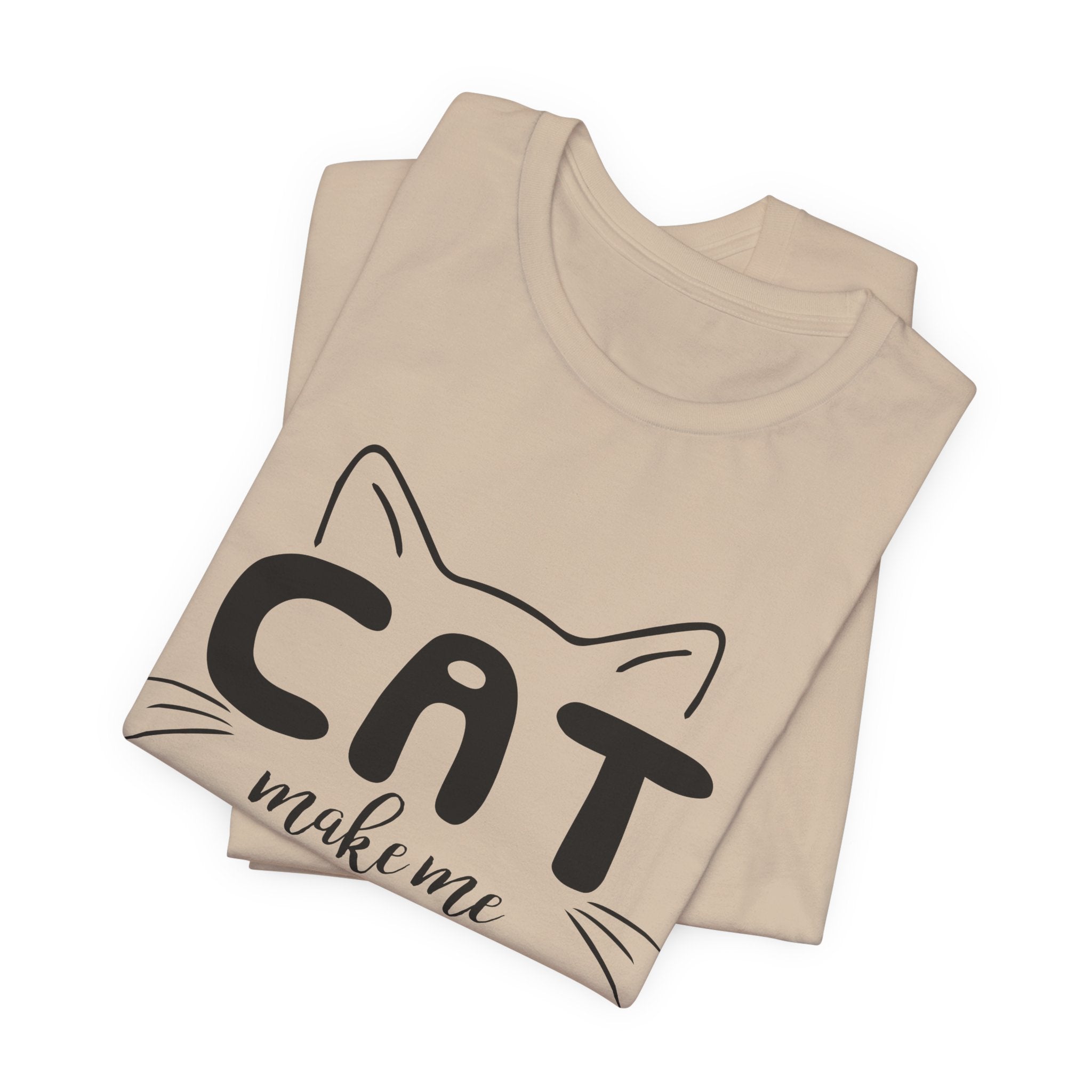 CAT Make Me HAPPY T-Shirt | Funny Cat Lover Gift