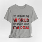 World Revolves Around My Dogs T-Shirt | Dog Lover Gift
