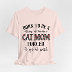 Born to Be a Stay-at-Home Cat Mom T-Shirt | Working Cat Mom Gift