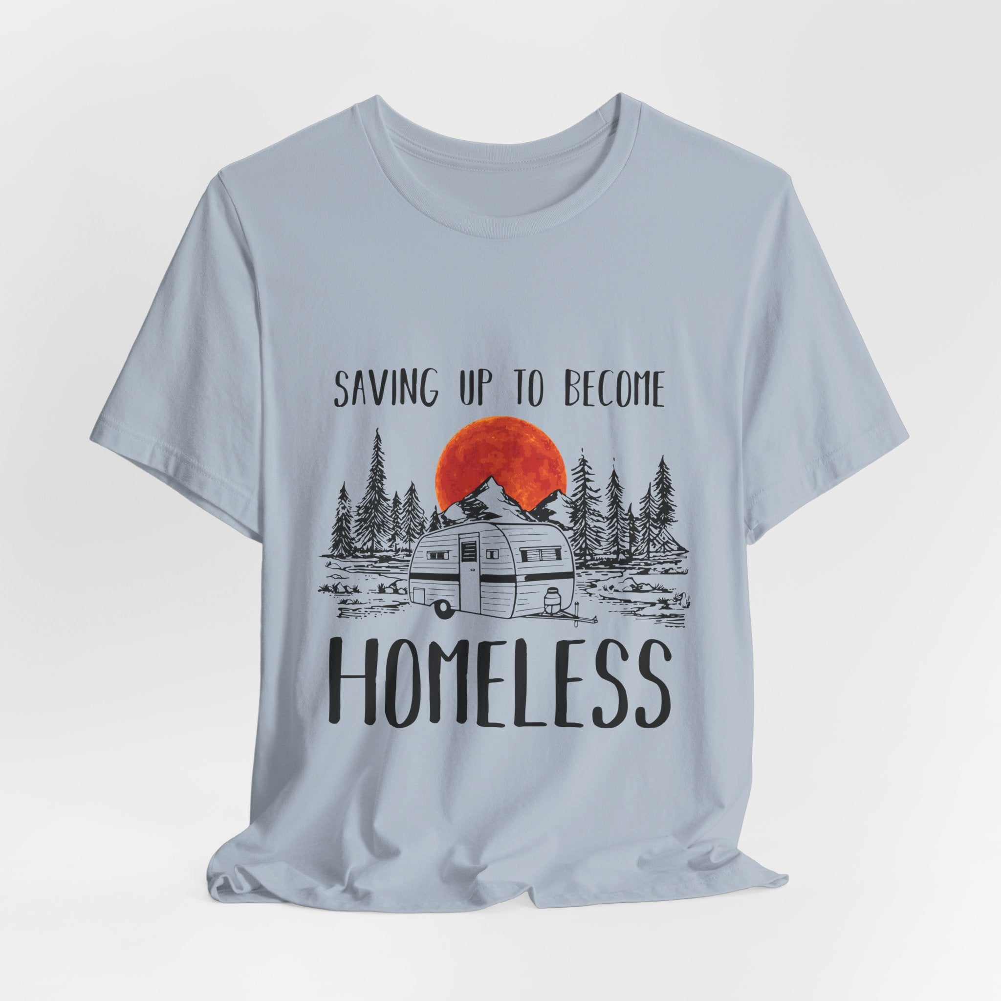 Saving Up To Become Homeless T-Shirt | RV Camper Gift