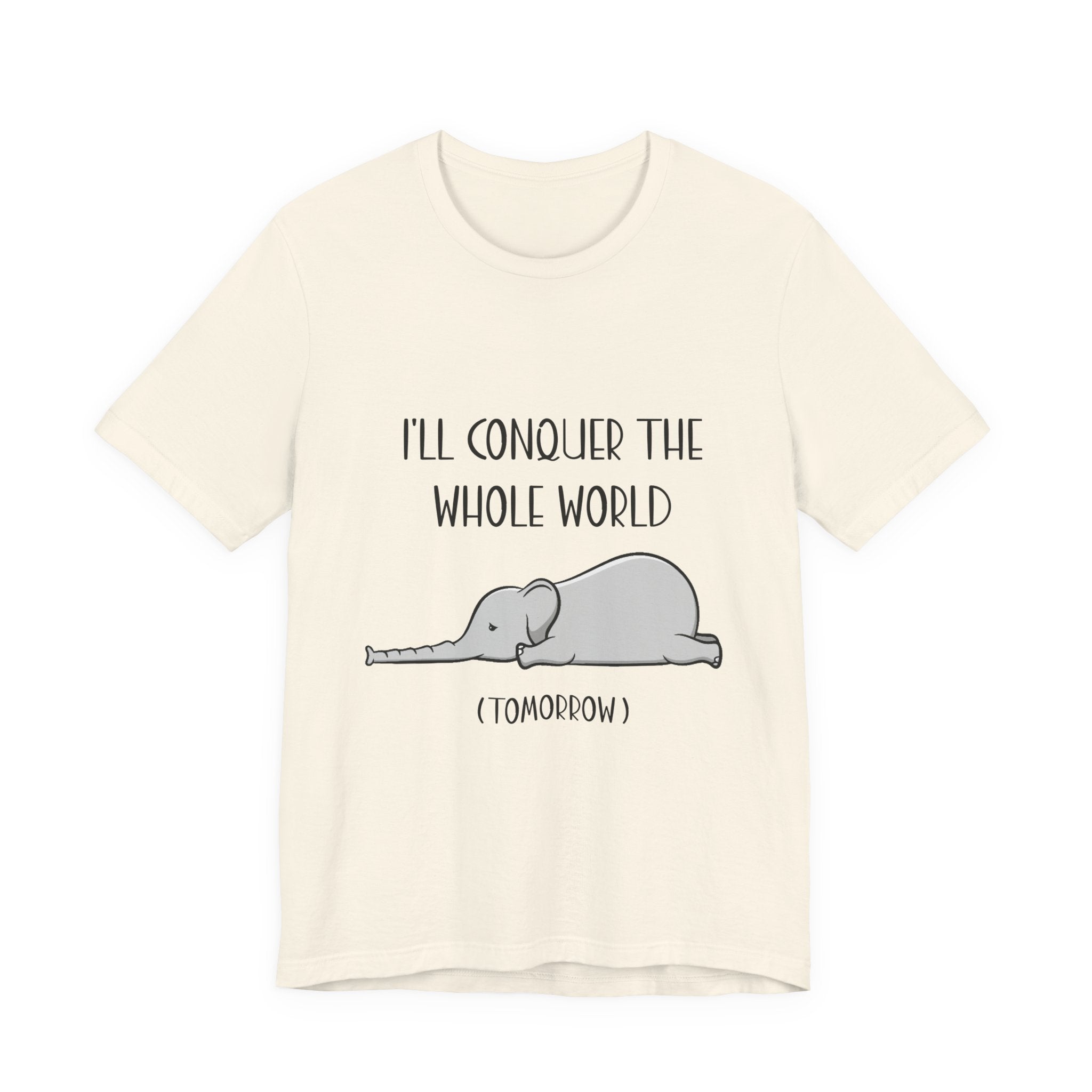 I'll Conquer The World (Tomorrow) T-Shirt | Funny Elephant Lover Gift
