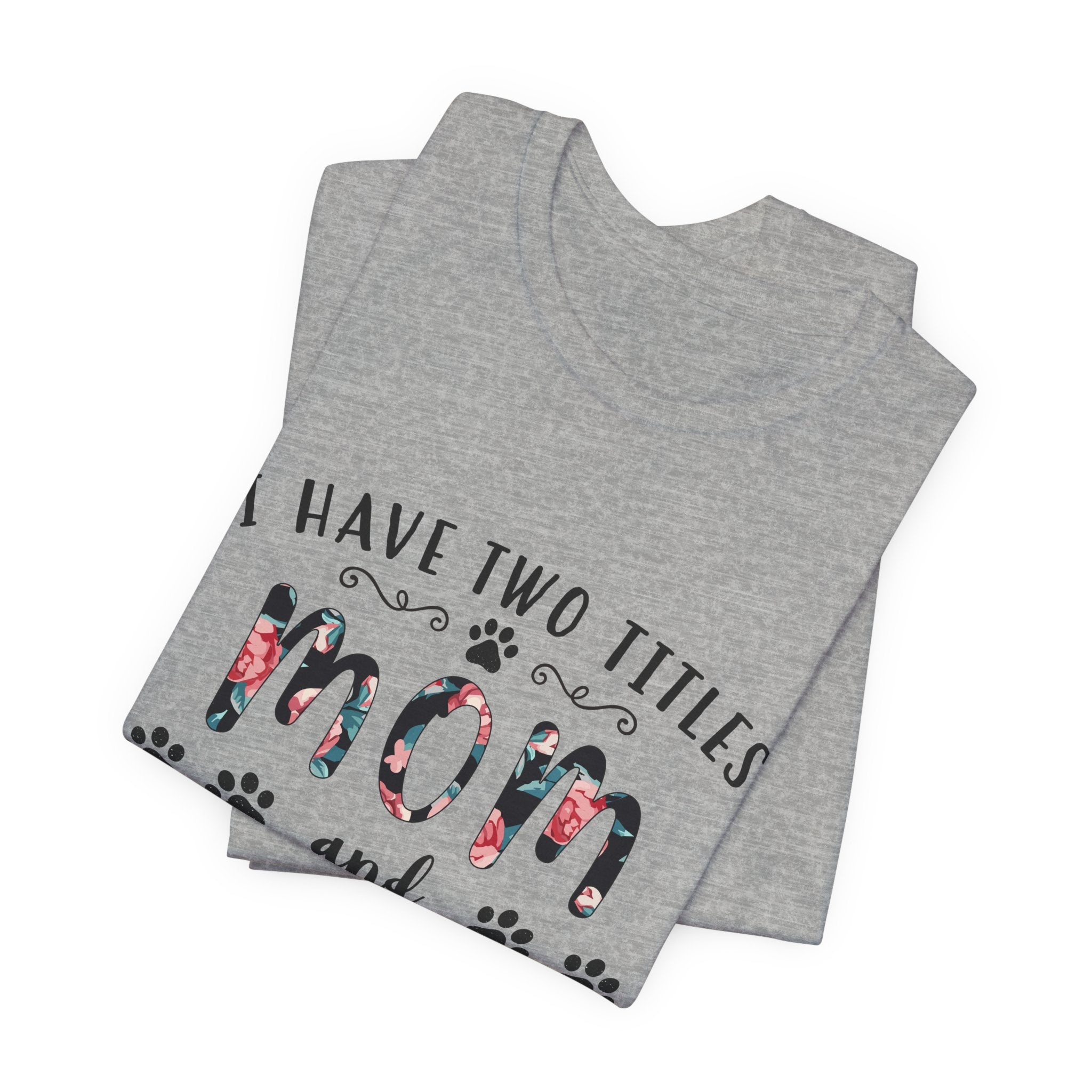 I Have Two Titles Mom and Pawma T-Shirt | Dog Mom Gift