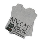 My Cat Thinks I'm Perfect T-Shirt | Funny Cat Lover Gift