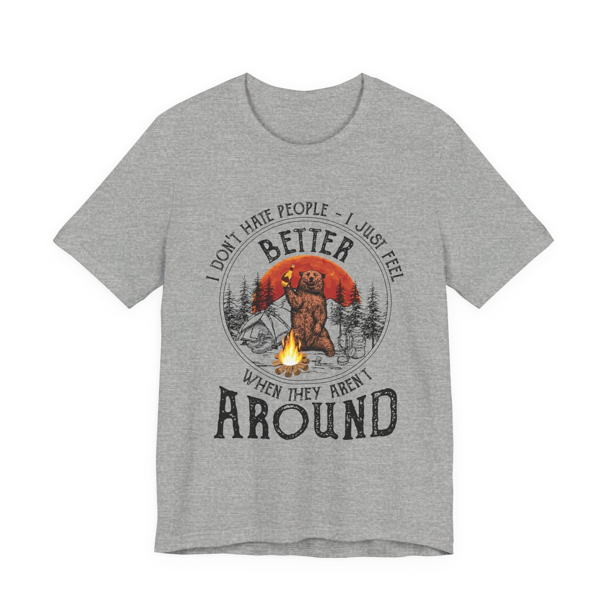 Better When They Aren't Around T-Shirt | Solitary Camper Gift