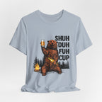Shuh Duh Fuh Cup T-Shirt | Funny Camping Beer Bear Gift