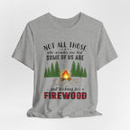Not All Who Wonder Are Lost T-Shirt | Firewood Seeker Gift
