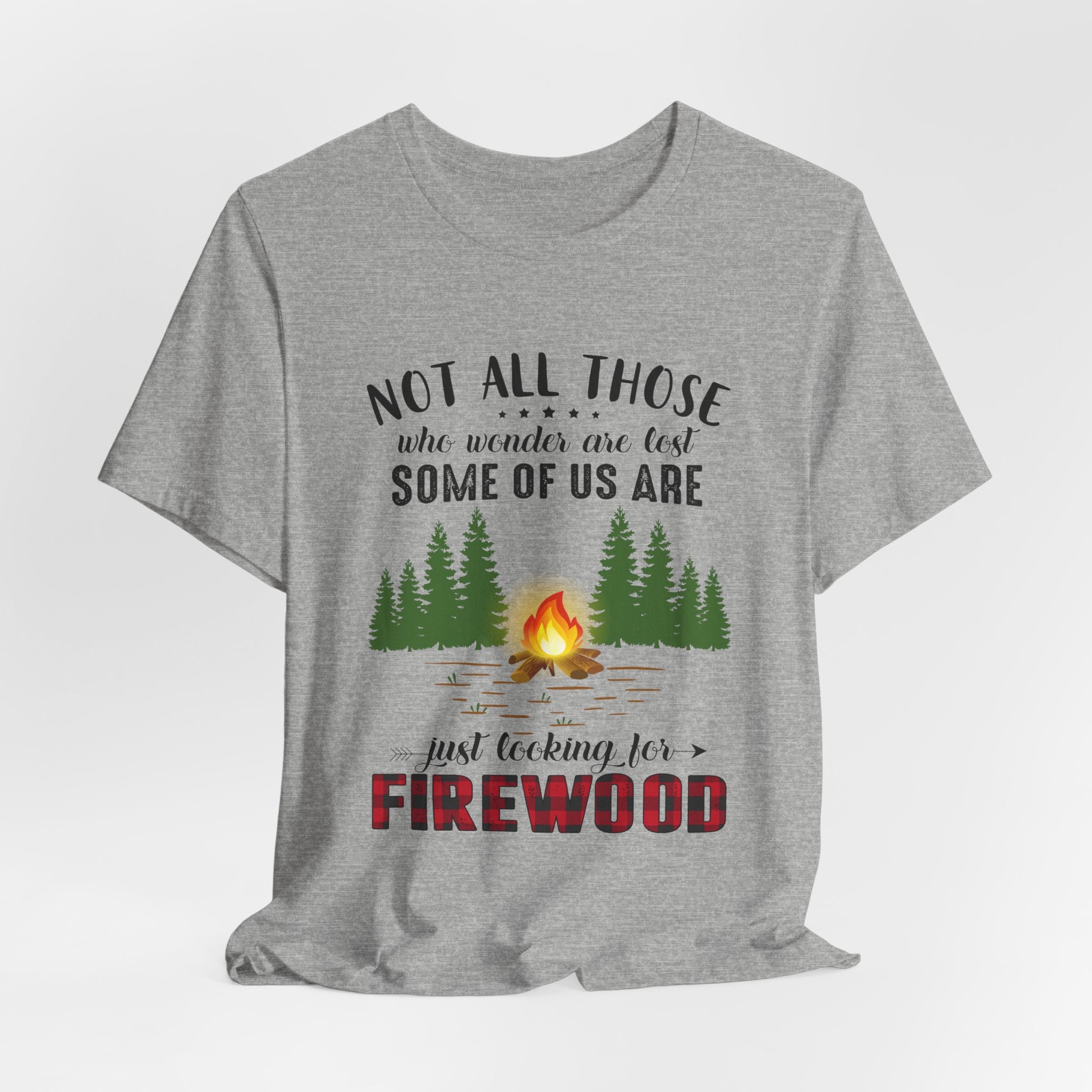 Not All Who Wonder Are Lost T-Shirt | Firewood Seeker Gift
