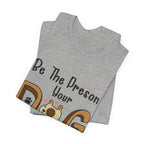Be The Person Your Dog Thinks You Are T-Shirt | Dog Lover Gift