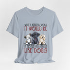 Beautiful World Hearts Like Dogs T-Shirt | Dog Lover Gift