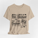 All I Need Is Elephants T-Shirt | Elephant Lover Gift