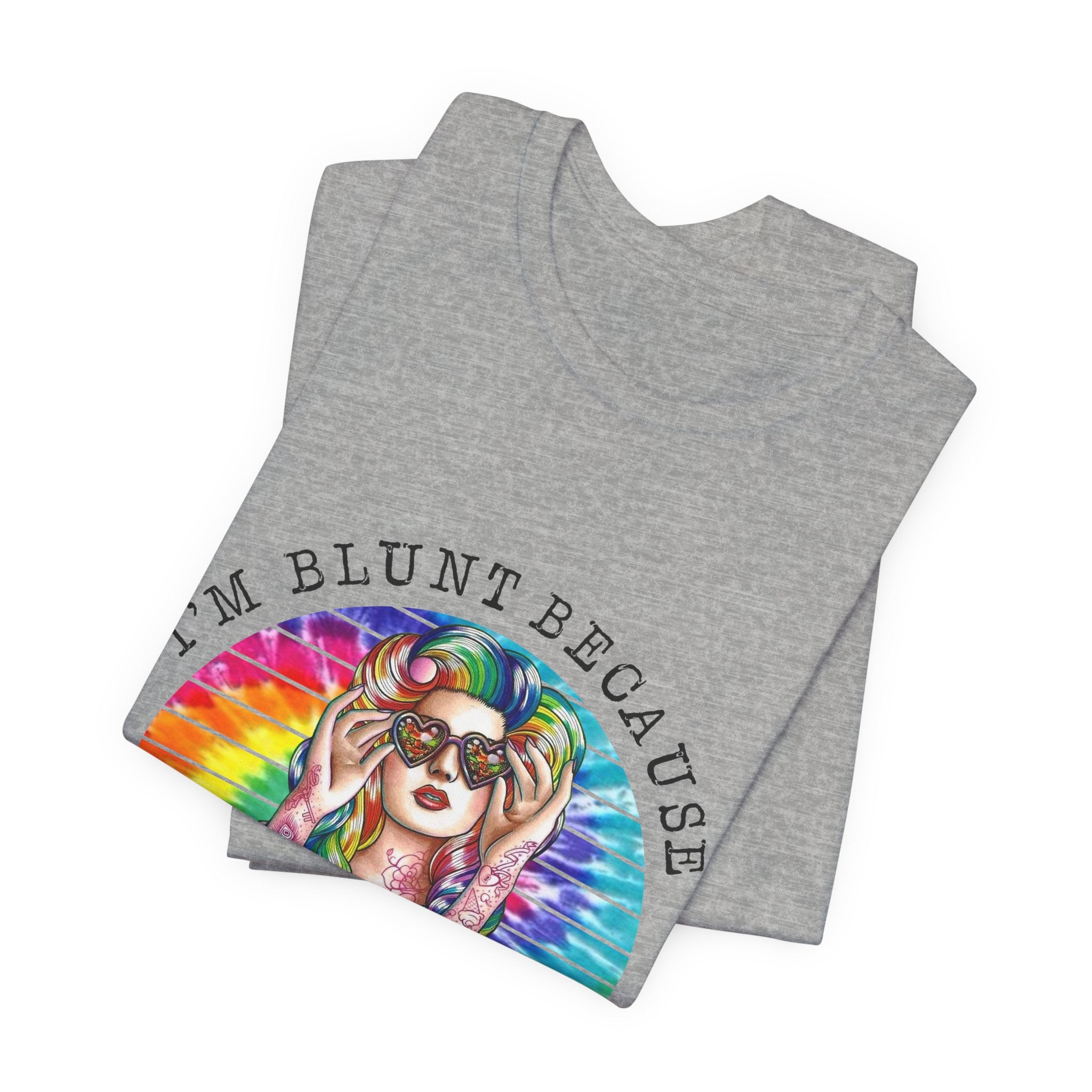 I'm Blunt Because God Rolled Me That Way T-Shirt | Free Spirit Gift