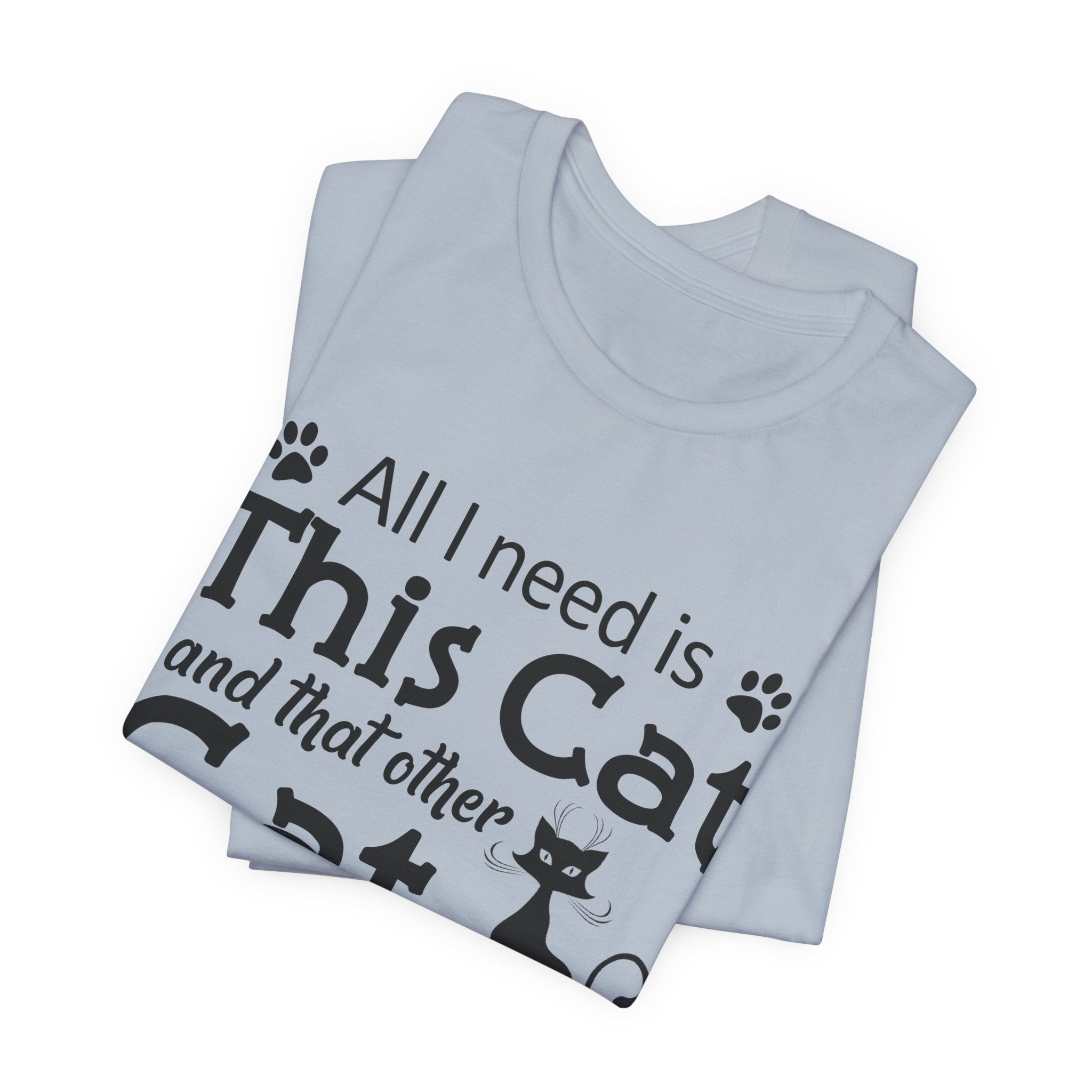 All I Need Is This Cat T-Shirt | Crazy Cat Lover Gift