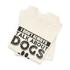 I Don't Always Talk About Dogs T-Shirt | Funny Dog Lover Gift