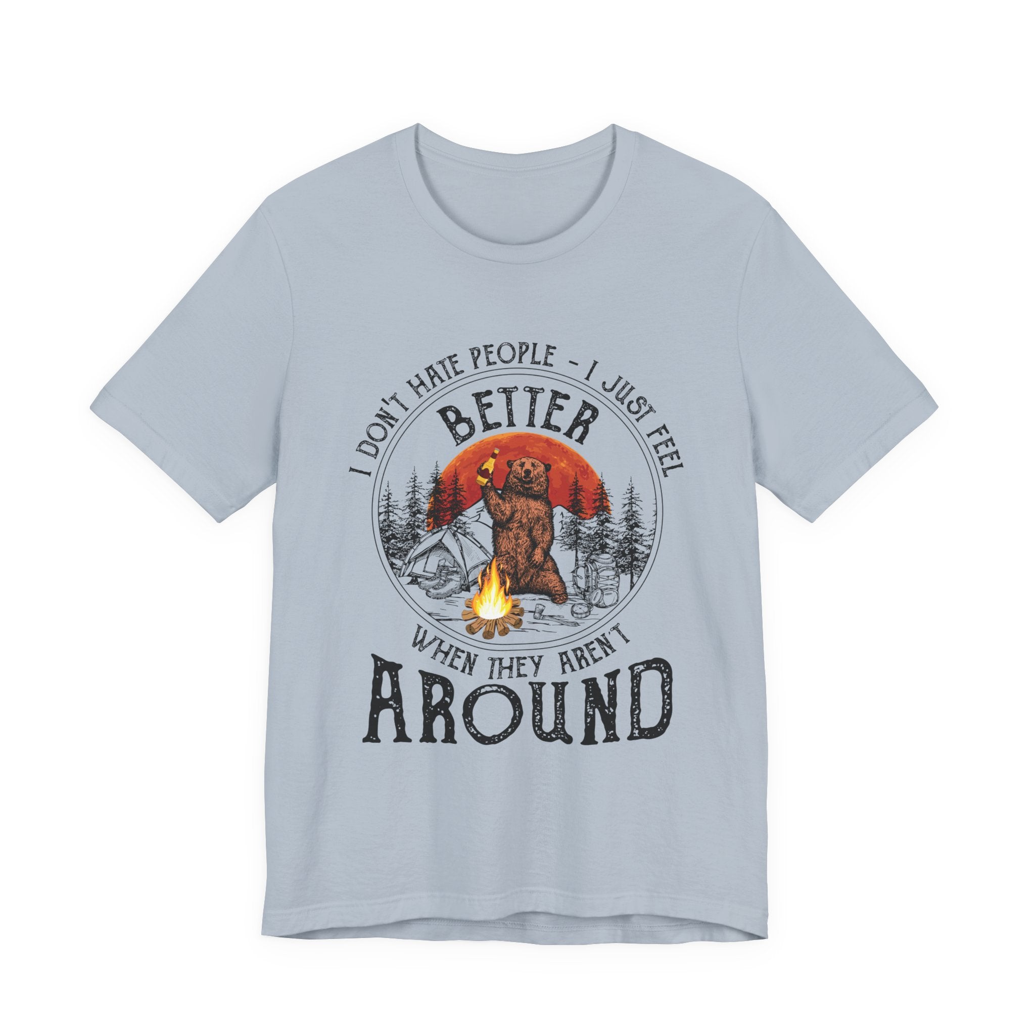 Better When They Aren't Around T-Shirt | Solitary Camper Gift