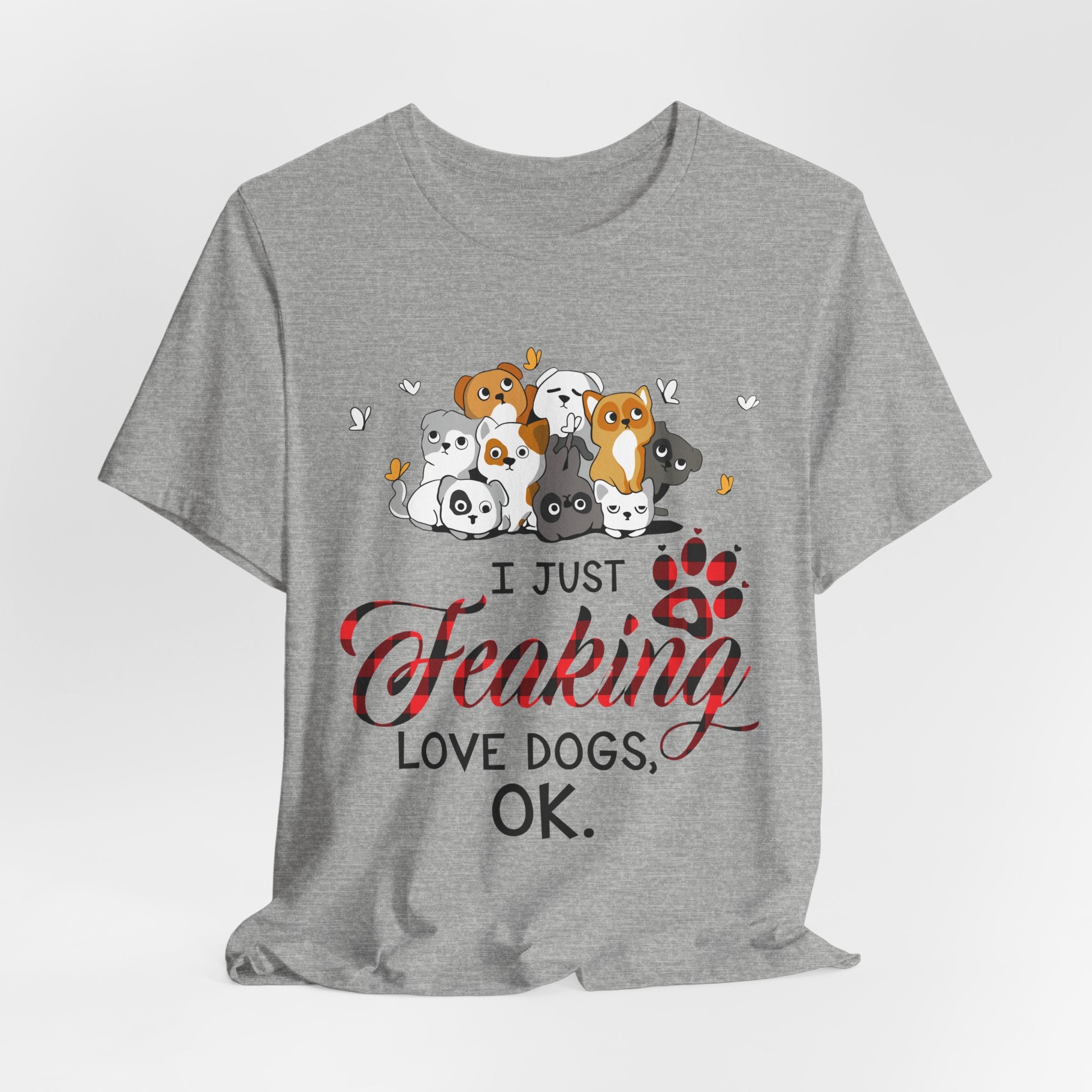 I Just Freaking Love Dogs T-Shirt | Dog Lover Gift