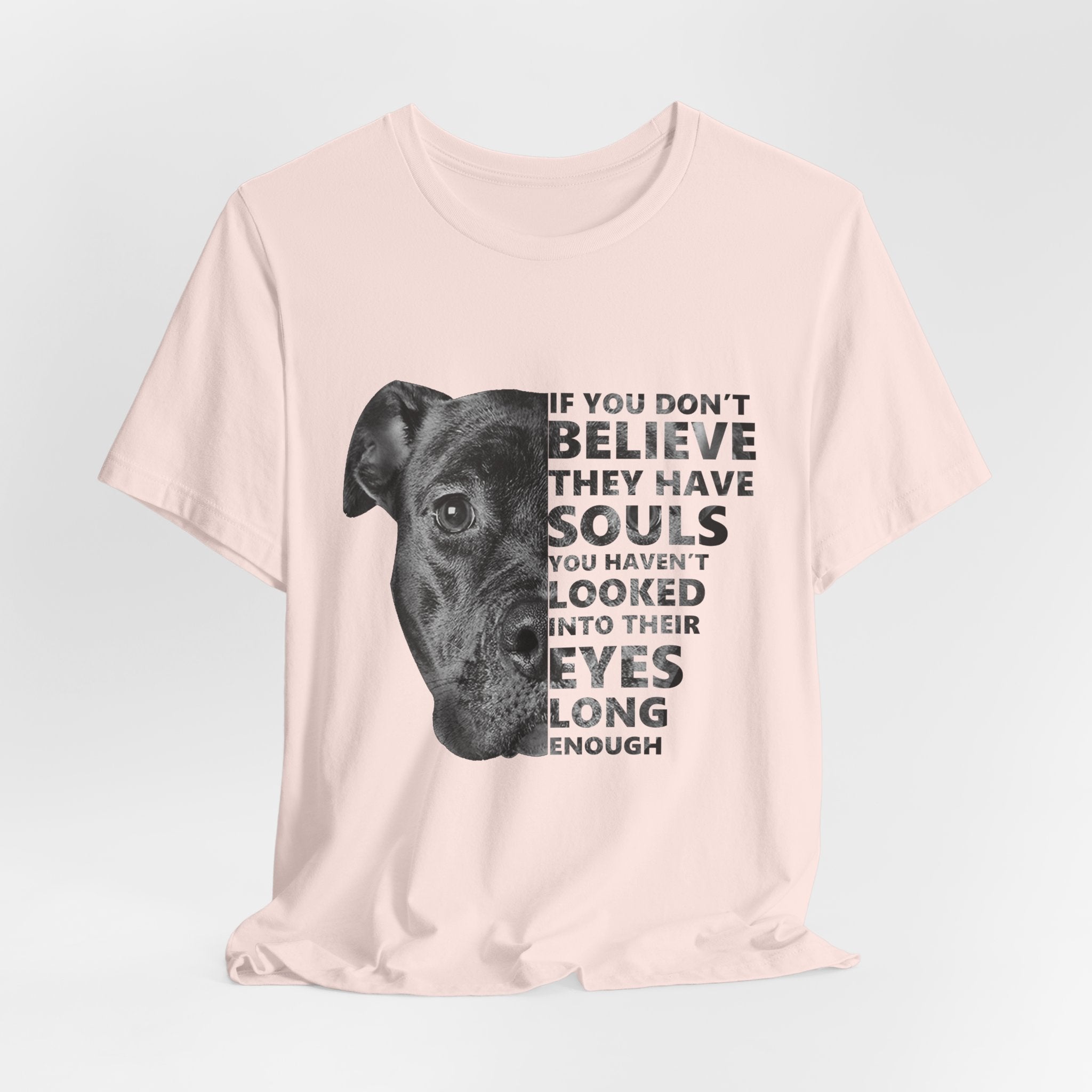 If You Don't Believe They Have Souls T-Shirt | Dog Lover Gift