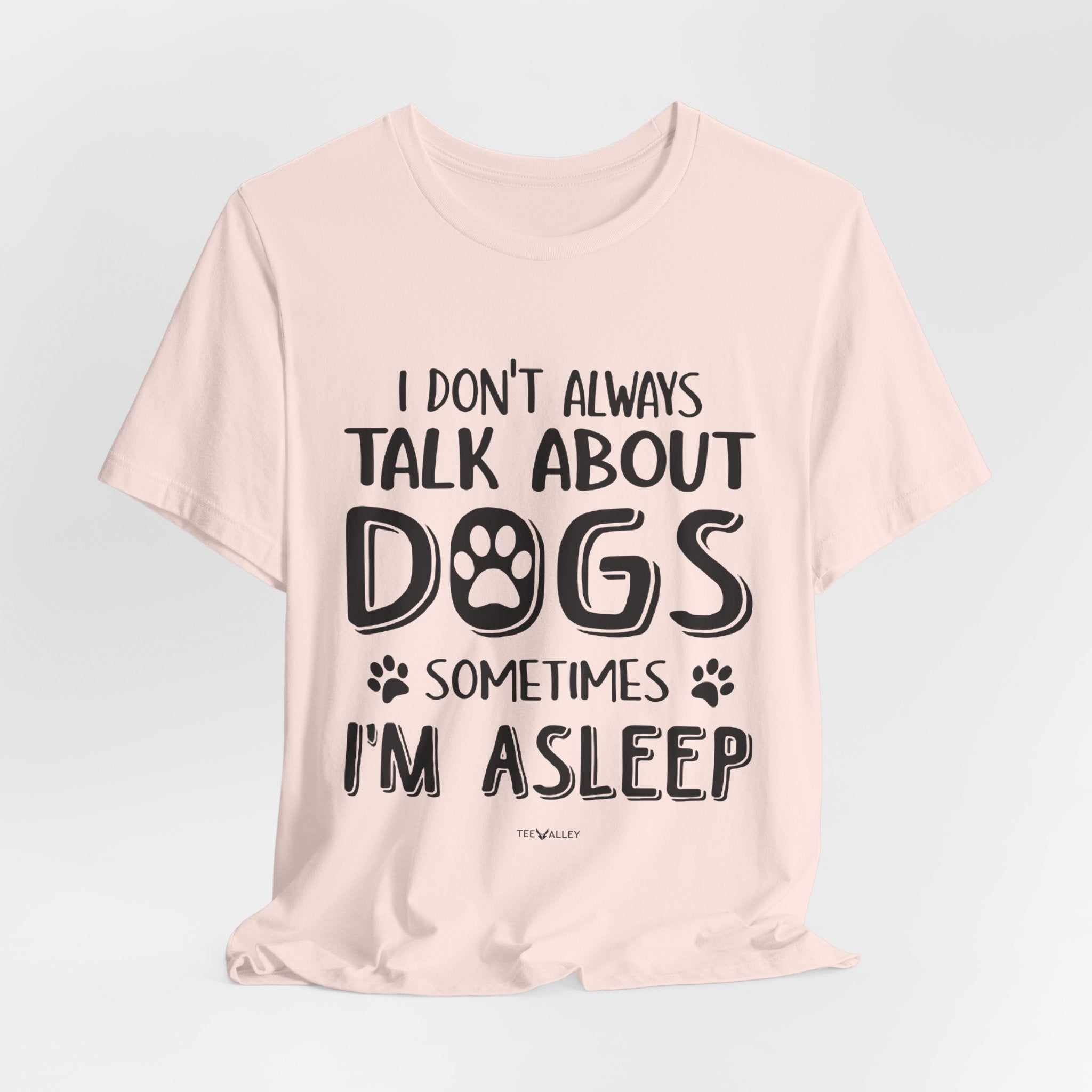 I Don't Always Talk About Dogs T-Shirt | Funny Dog Lover Gift