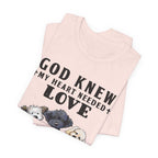 God Knew My Heart Needed Love Dogs T-Shirt | Dog Mom & Dad Gift
