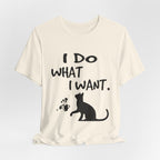 I Do What I Want T-Shirt | Funny Cat Lover Gift
