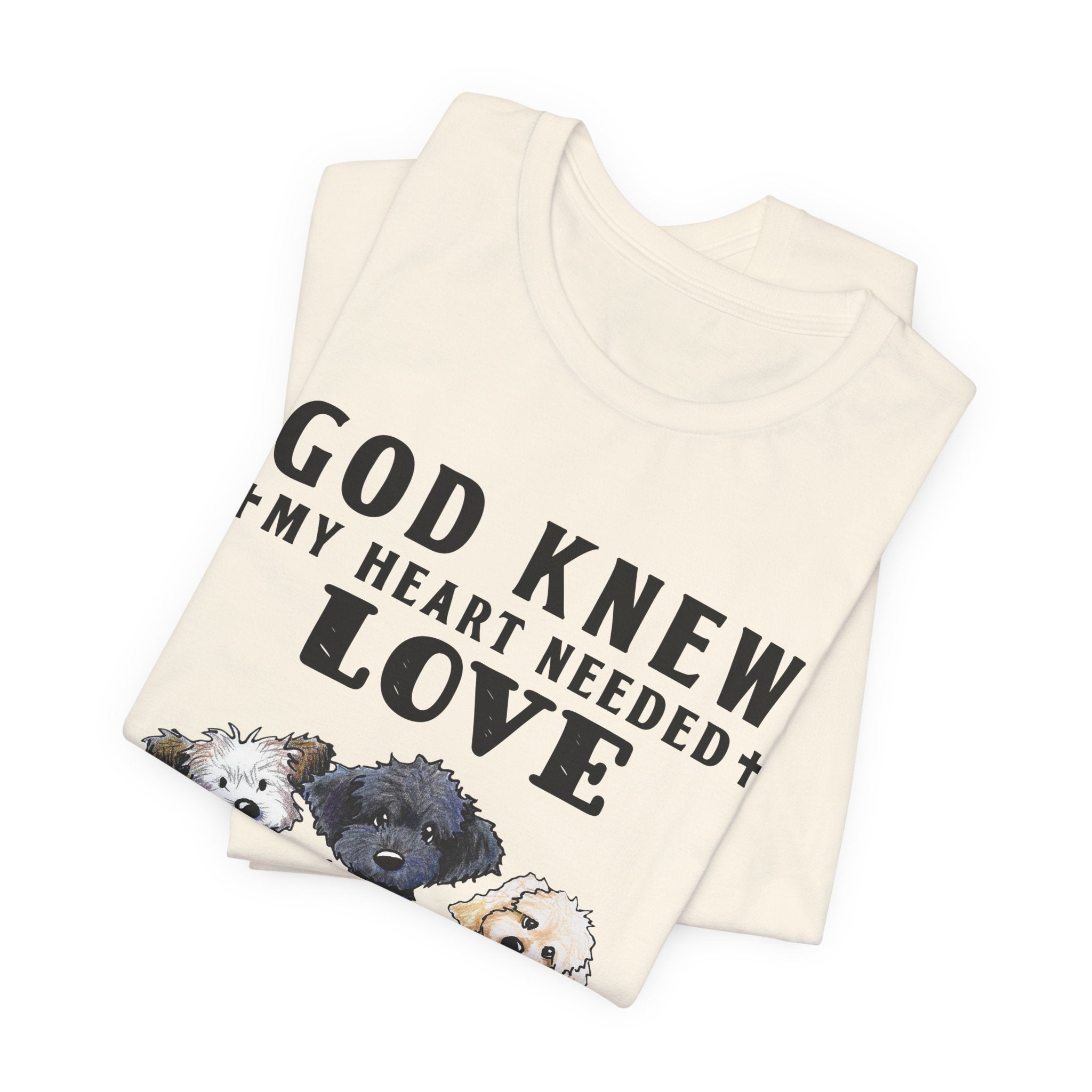 God Knew My Heart Needed Love Dogs T-Shirt | Dog Mom & Dad Gift