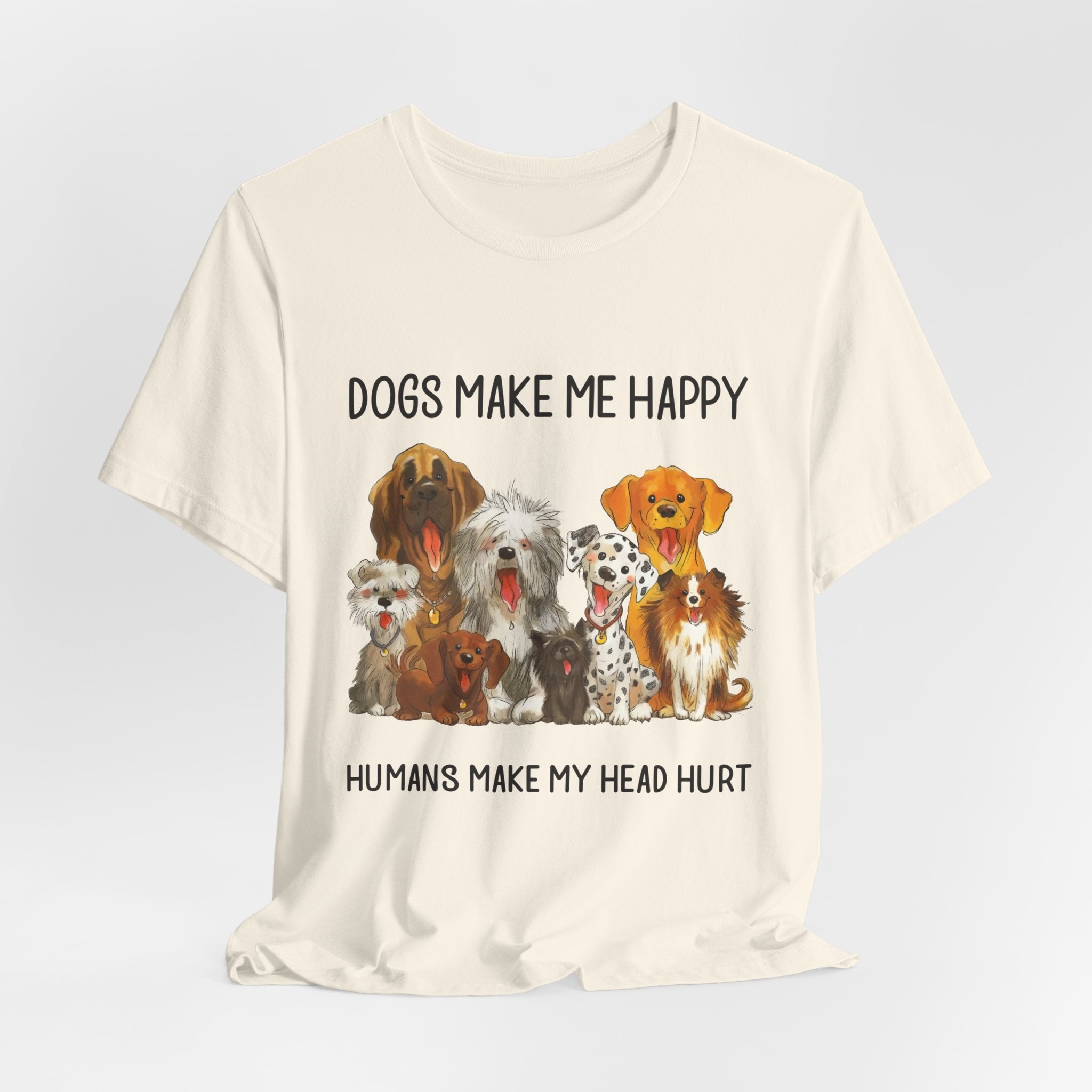 Dogs Make Me Happy T-Shirt | Funny Dog Lover Gift