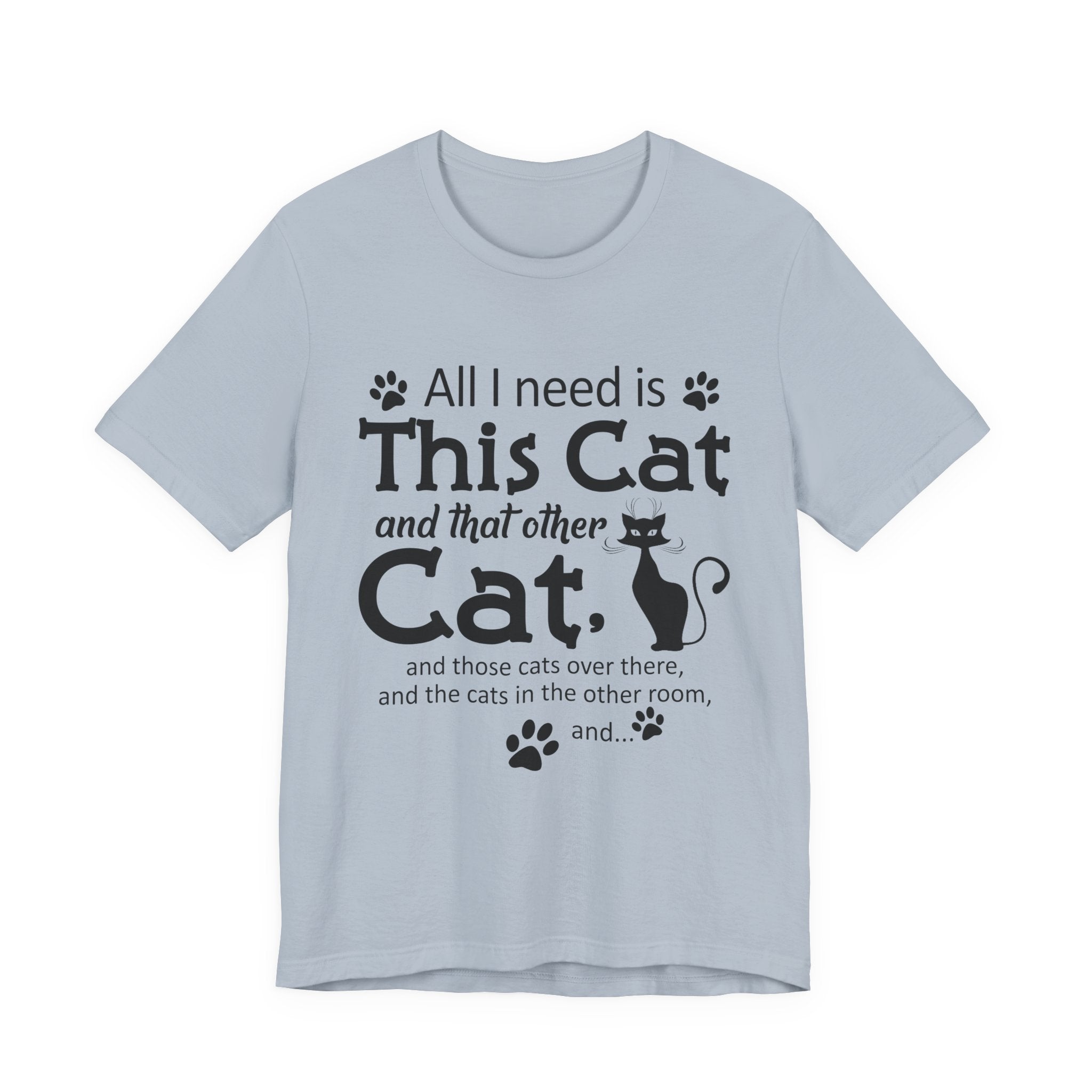 All I Need Is This Cat T-Shirt | Crazy Cat Lover Gift