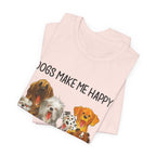 Dogs Make Me Happy T-Shirt | Funny Dog Lover Gift
