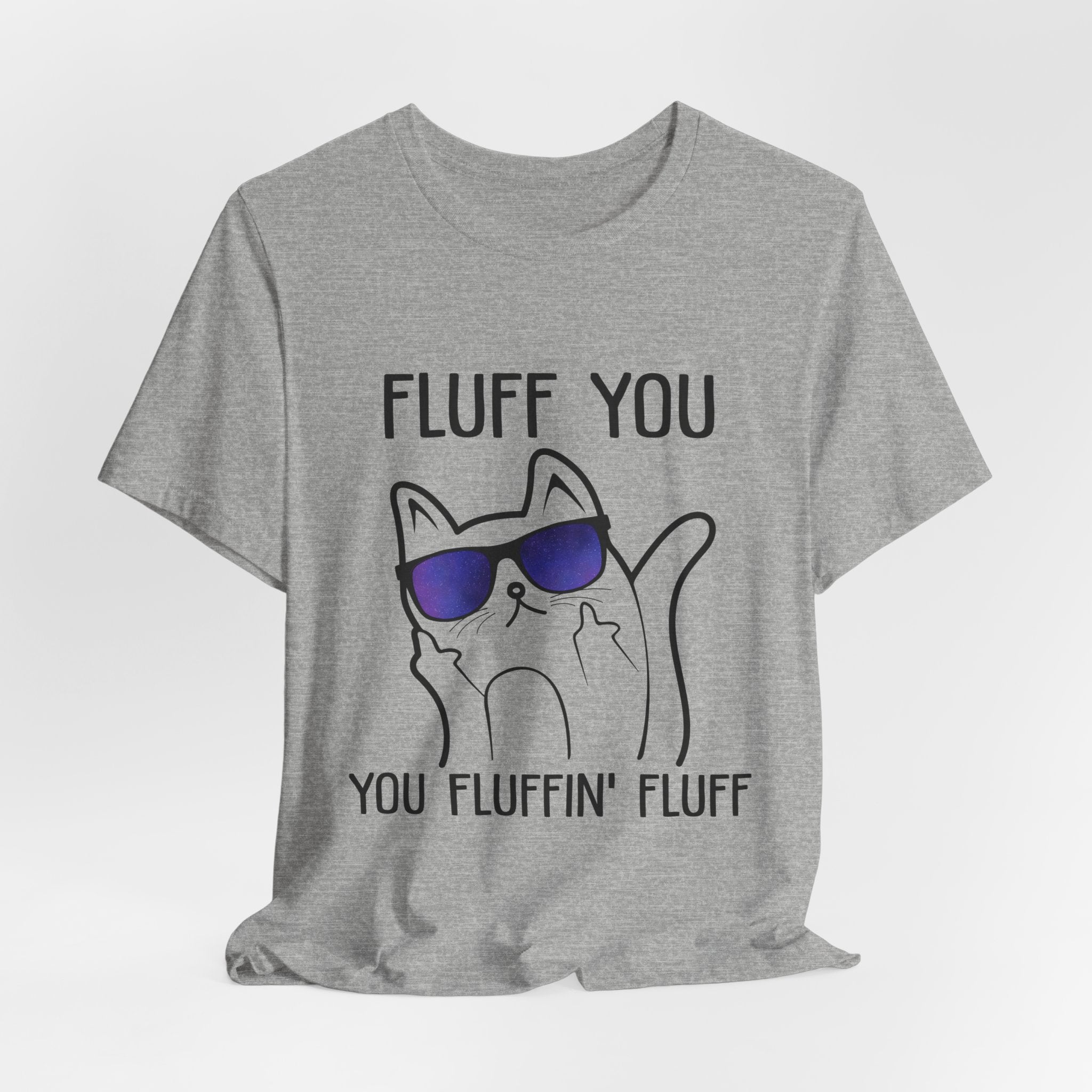 Fluff You Fluffin' Fluff T-Shirt | Sarcastic Cat Lover Gift