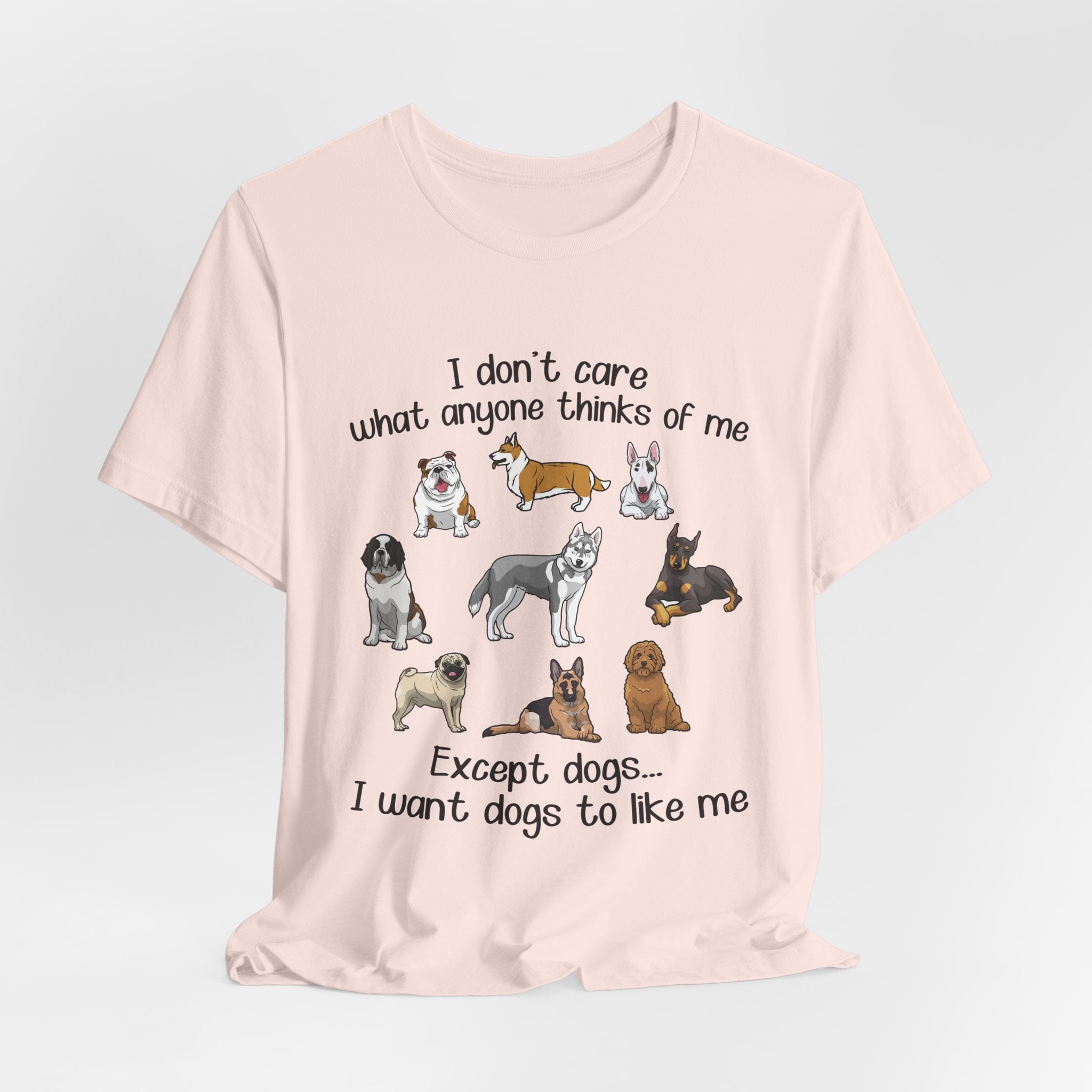 Except Dogs I Want Dogs To Like Me T-Shirt | Funny Dog Lover Gift