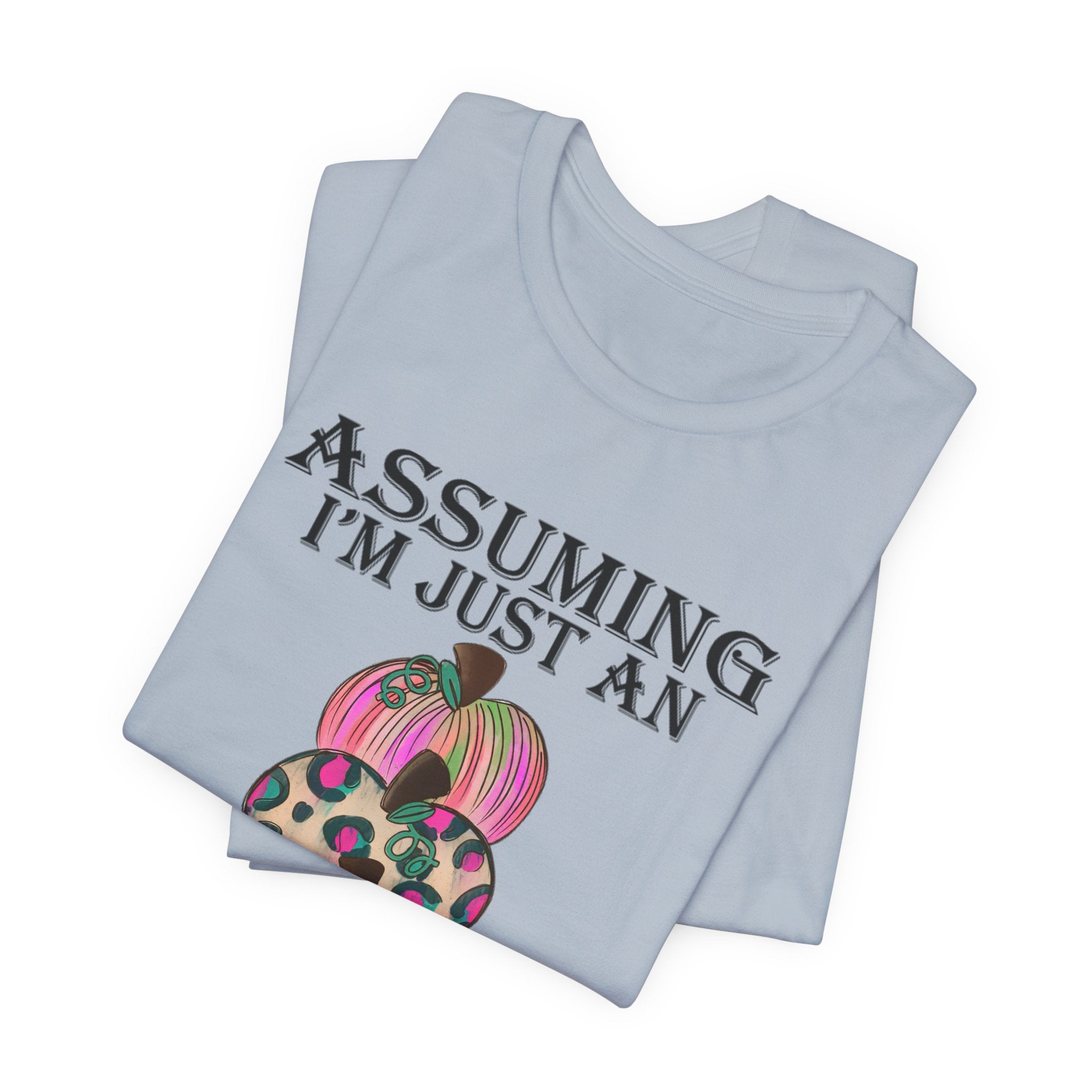 Assuming I'm Just An Old Lady T-Shirt | Sassy Free Spirit Gift