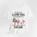 Never Take Camping Advice From Us T-Shirt | Funny Camper Gift