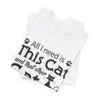 All I Need Is This Cat T-Shirt | Crazy Cat Lover Gift