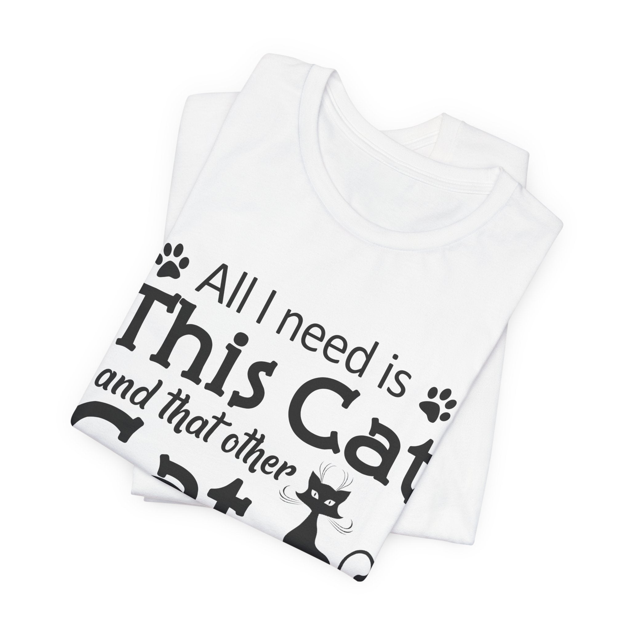 All I Need Is This Cat T-Shirt | Crazy Cat Lover Gift