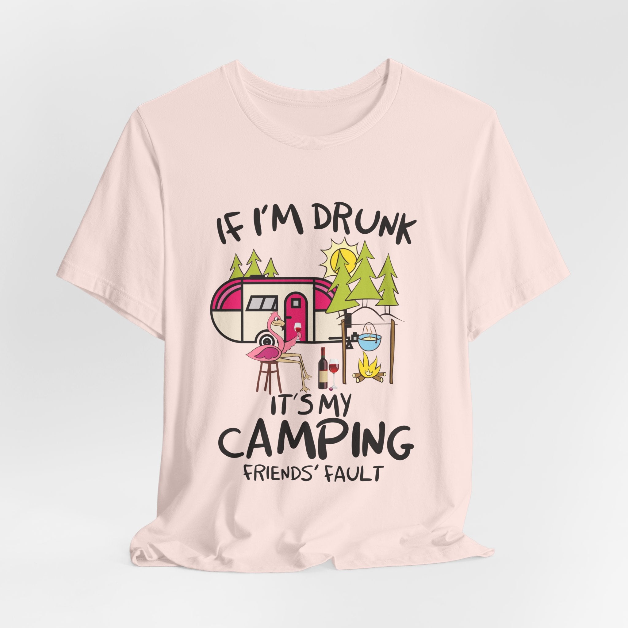 If I'm Drunk It's My Camping Friends' Fault T-Shirt | Funny Camper Gift