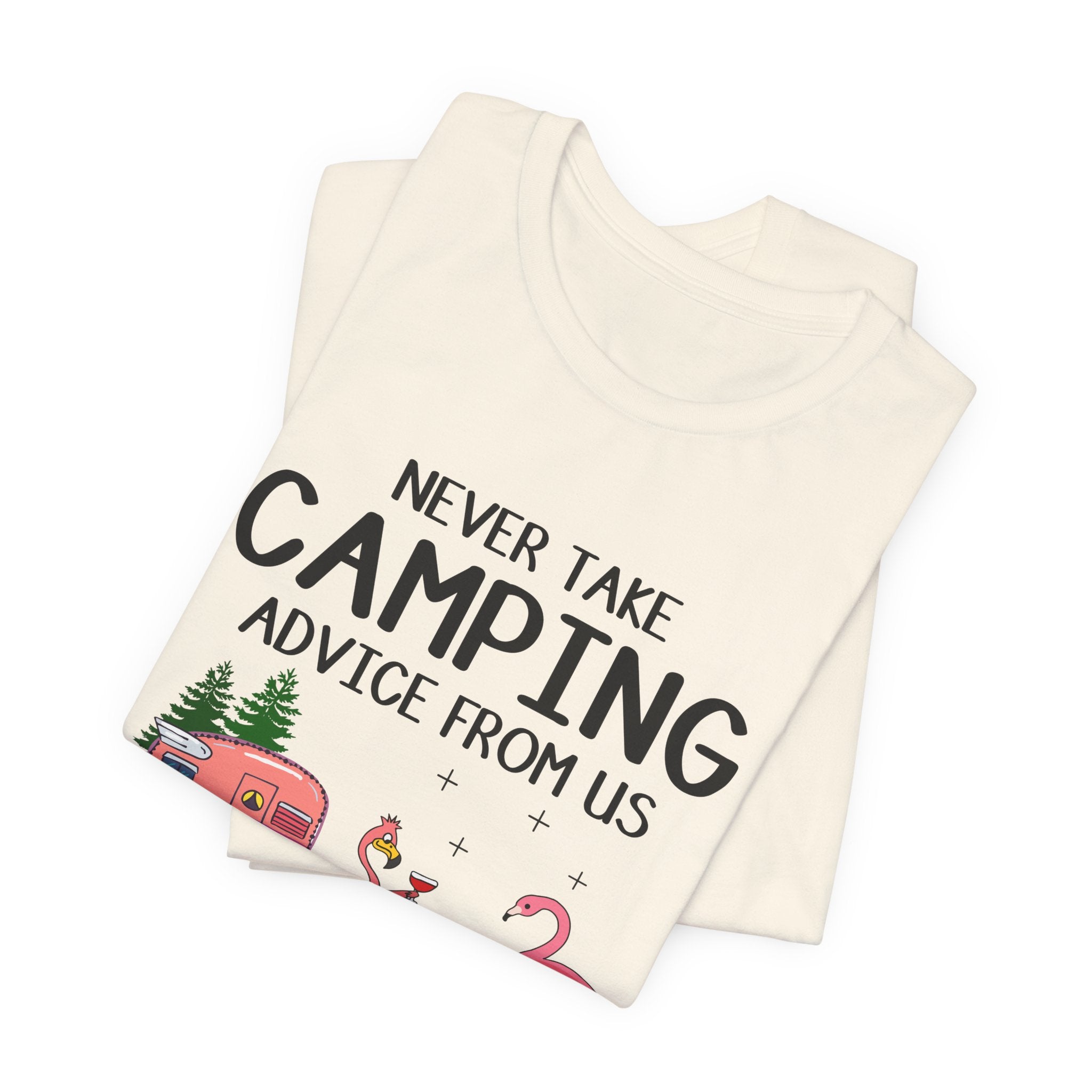 Never Take Camping Advice From Us T-Shirt | Funny Camper Gift