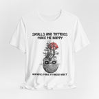 Skulls & Tattoos Make Me Happy T-Shirt | Solitary Nature Lover Gift
