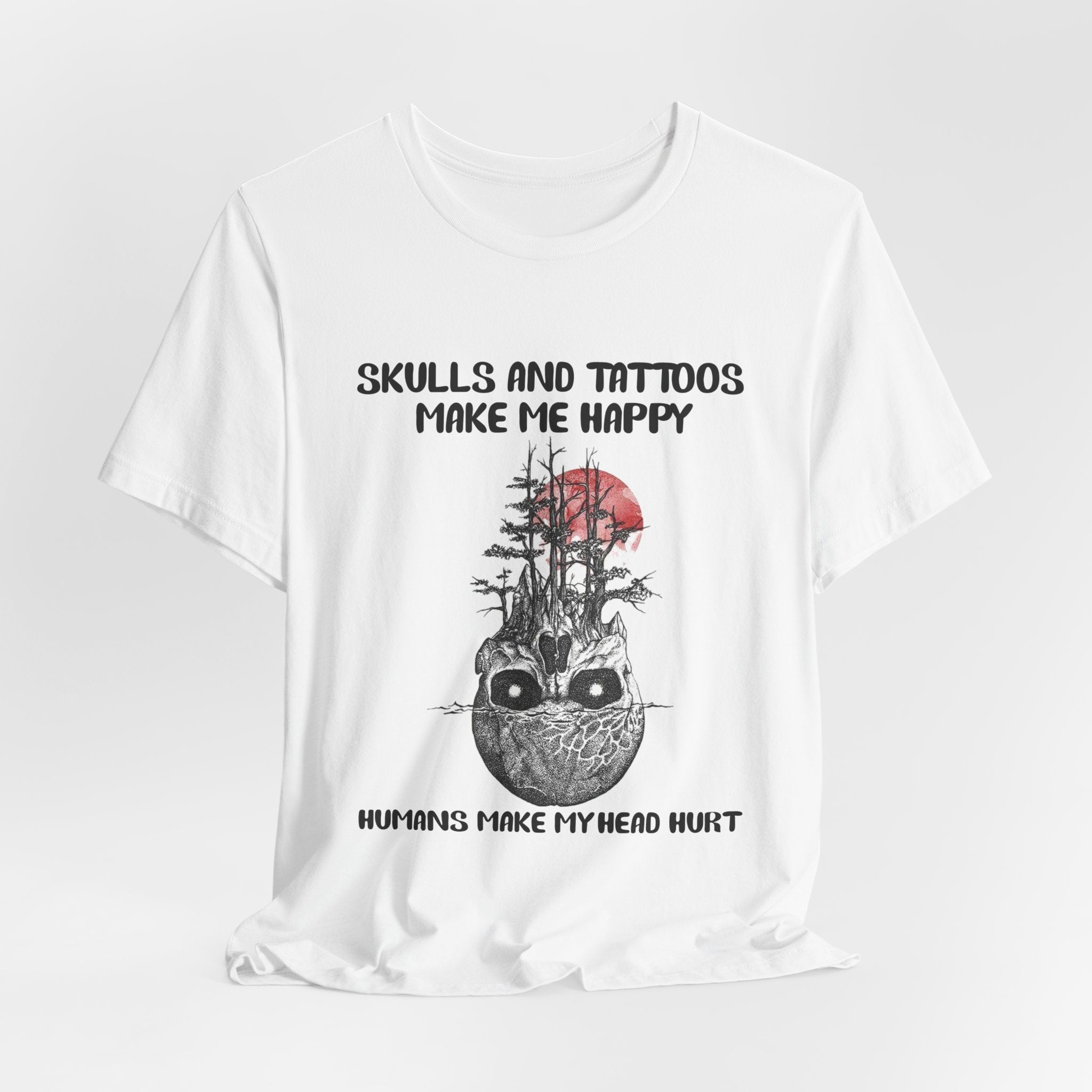 Skulls & Tattoos Make Me Happy T-Shirt | Solitary Nature Lover Gift