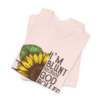 I'm Blunt Because God Rolled Me That Way T-Shirt | Free Spirit Gift