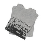 You Don't Have To Be Crazy To Camp T-Shirt | RV Camper Gift