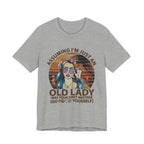 Assuming I'm Just An Old Lady T-Shirt | Rebellious Hippie Gift