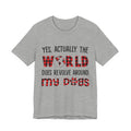 World Revolves Around My Dogs T-Shirt | Funny Dog Lover Gift