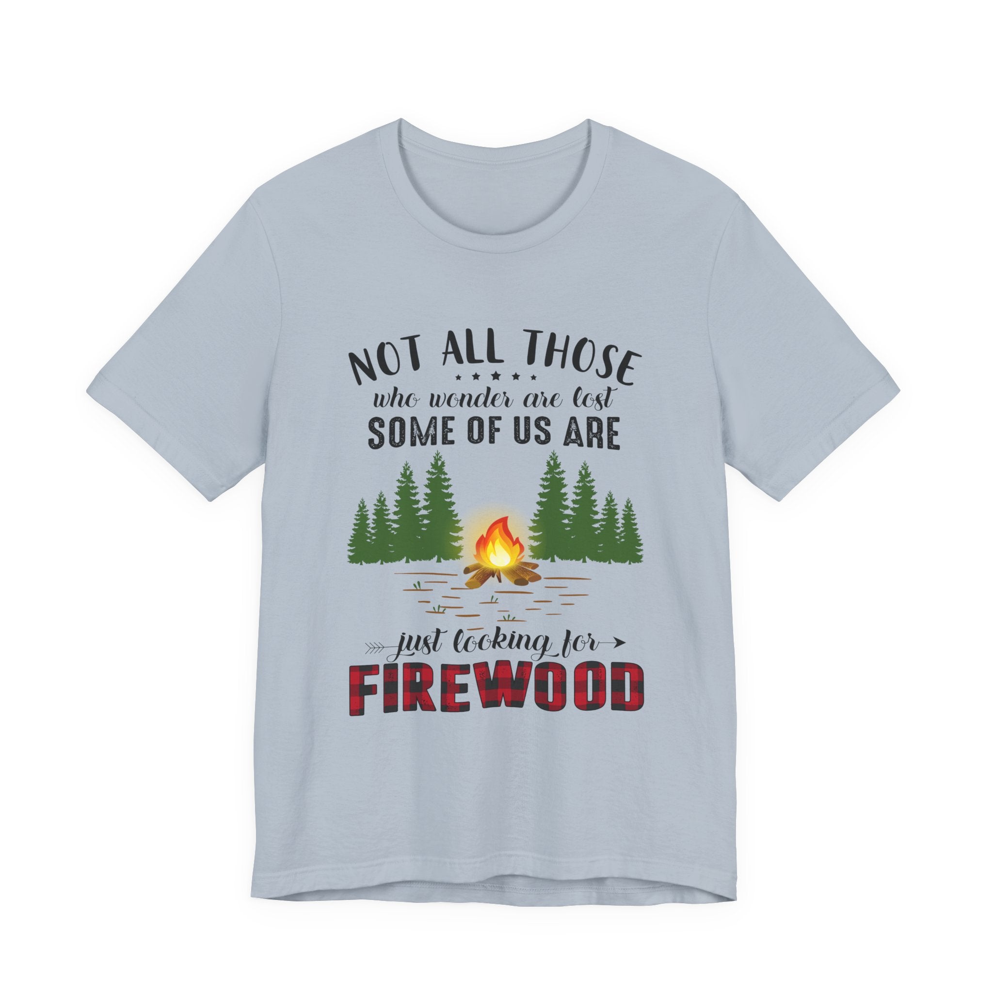 Not All Who Wonder Are Lost T-Shirt | Firewood Seeker Gift