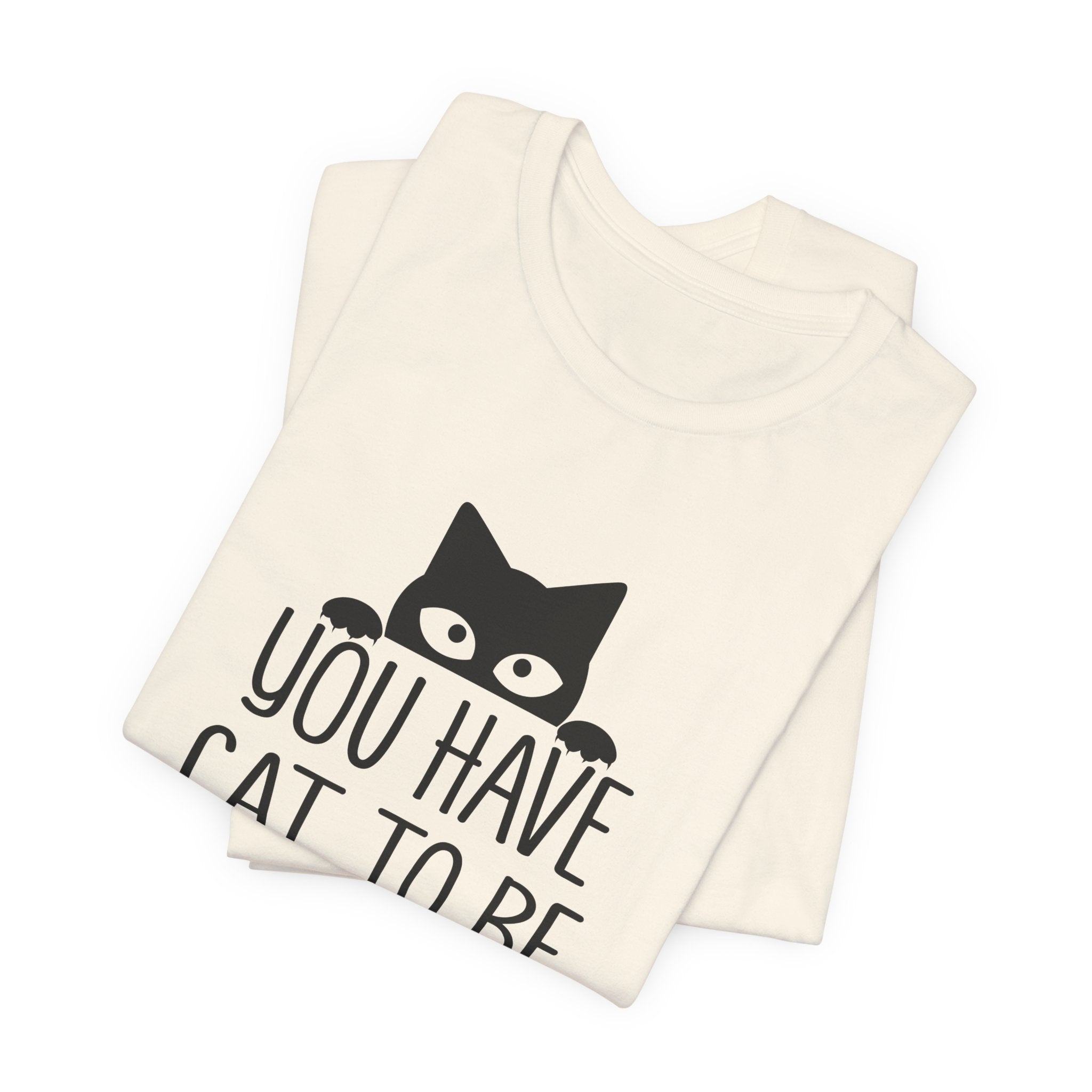 You Have Cat To Be Kitten Me Right Meow T-Shirt | Funny Cat Lover Gift