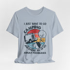 I Just Want To Go Camping T-Shirt | Adult Problems Escape Gift