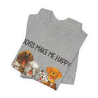 Dogs Make Me Happy T-Shirt | Funny Dog Lover Gift
